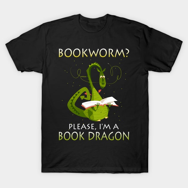 Bookworm Please I'm A Book Dragon Funny Book  Lover T-Shirt by lenaissac2